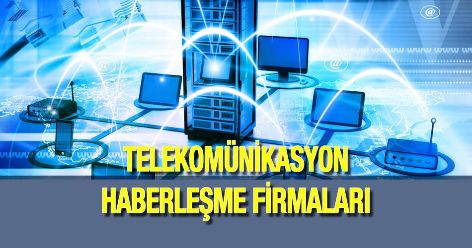 Telekomünikasyon ve Haberleşme Firmaları