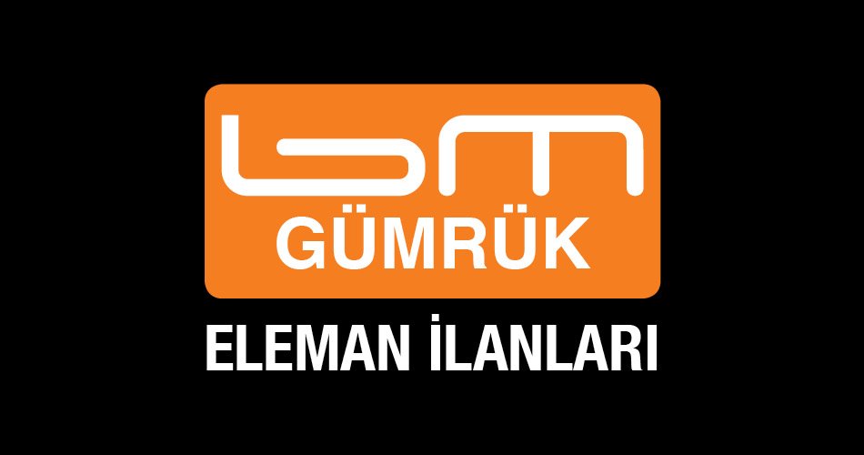 BM Gümrük Eleman İlanları