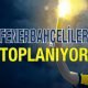 Fenerbahçeliler Toplanıyor