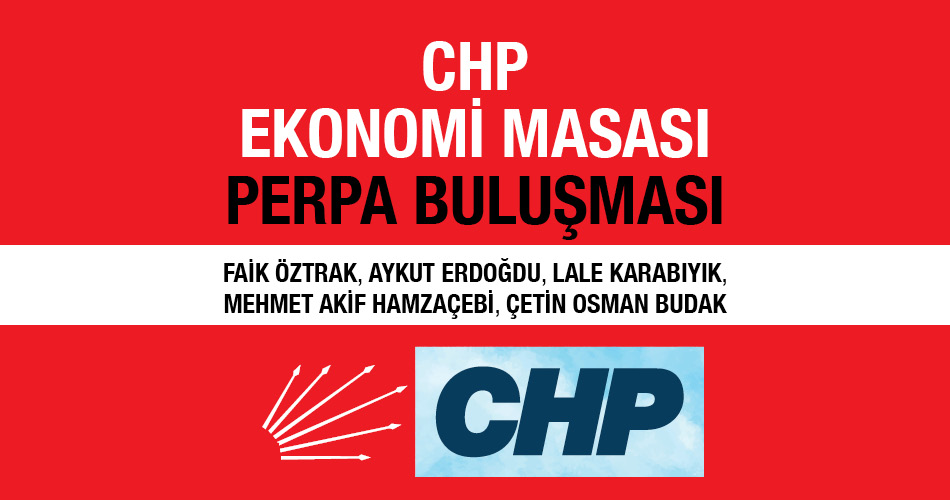 CHP Ekonomi Masası Perpa Buluşması