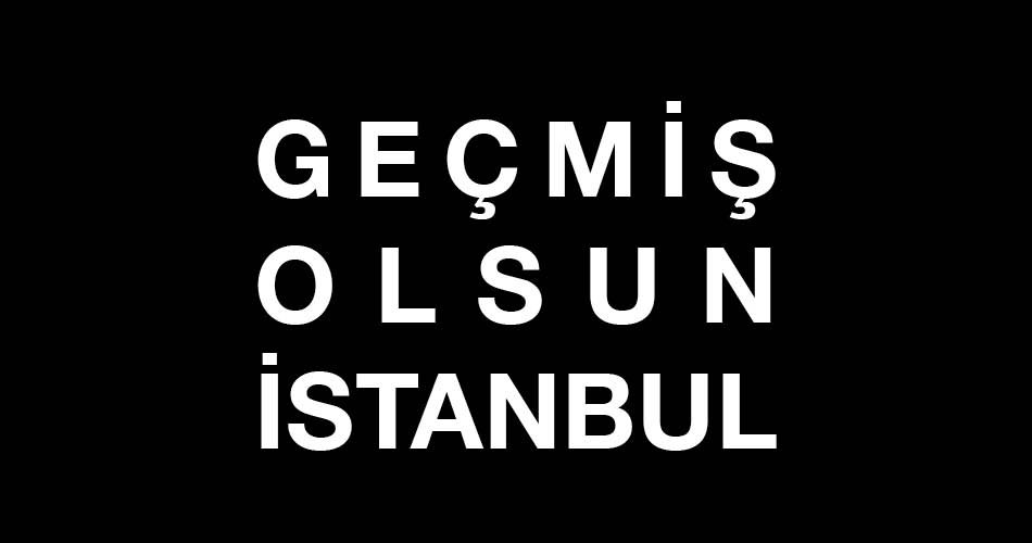 Geçmiş Olsun İstanbul