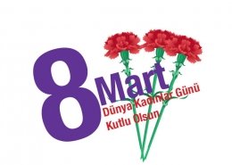 8 Mart Dünya Kadınlar Günü Kutlu Olsun