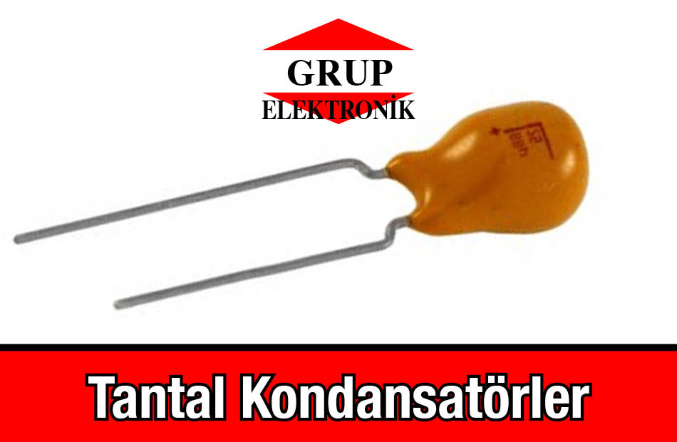 Tantal Kondansatör Çeşitleri Grup Elektronik