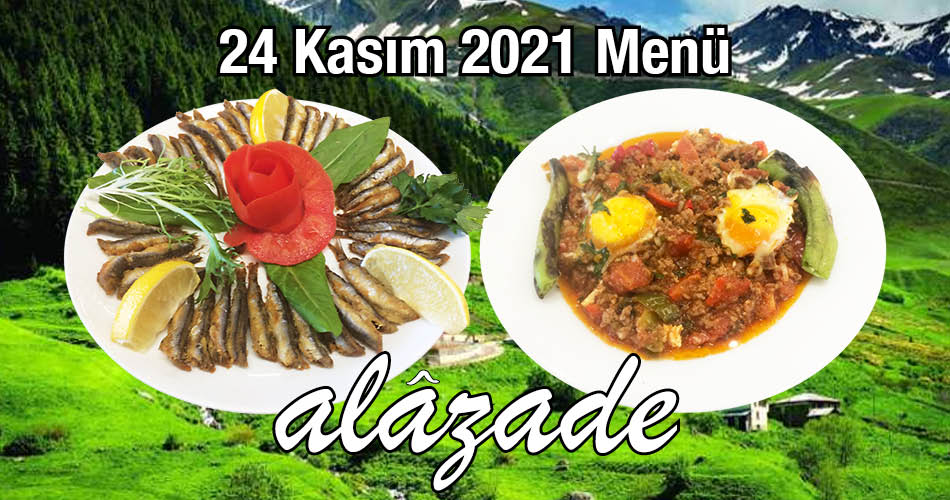 Alazade 24 Kasım 2021 Menü Günün Yemekleri