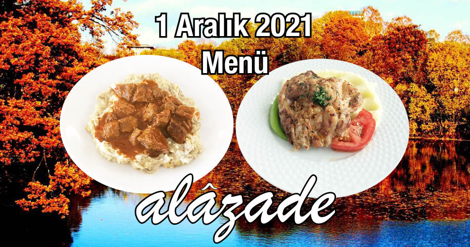 Alazade 1 Aralık 2021 Menü Günün Yemekleri