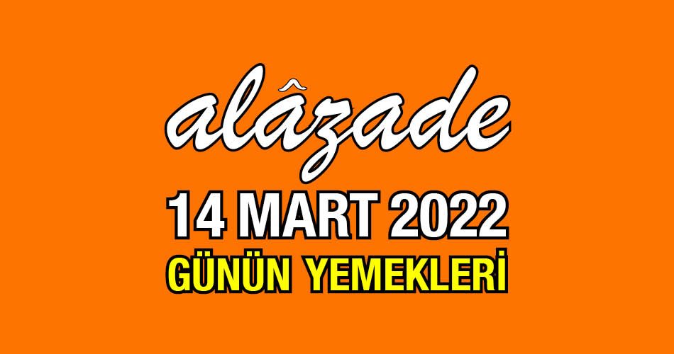Alazade 14 Mart 2022 Menü