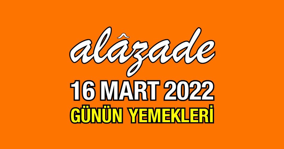 Alazade 16 Mart 2022 Menü