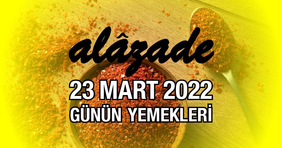 Alazade 23 Mart 2022 Menü