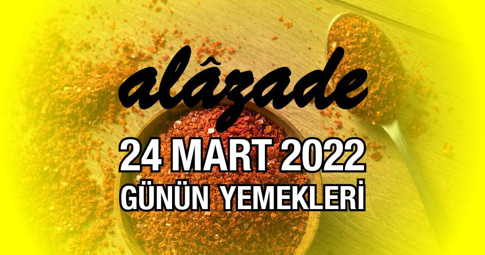 Alazade 24 Mart 2022 Menü