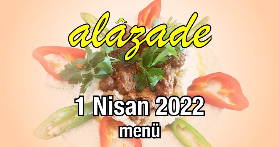 Alazade 1 Nisan 2022 Menü