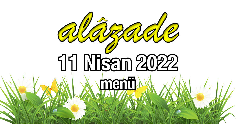 Alazade 11 Nisan 2022 Menü