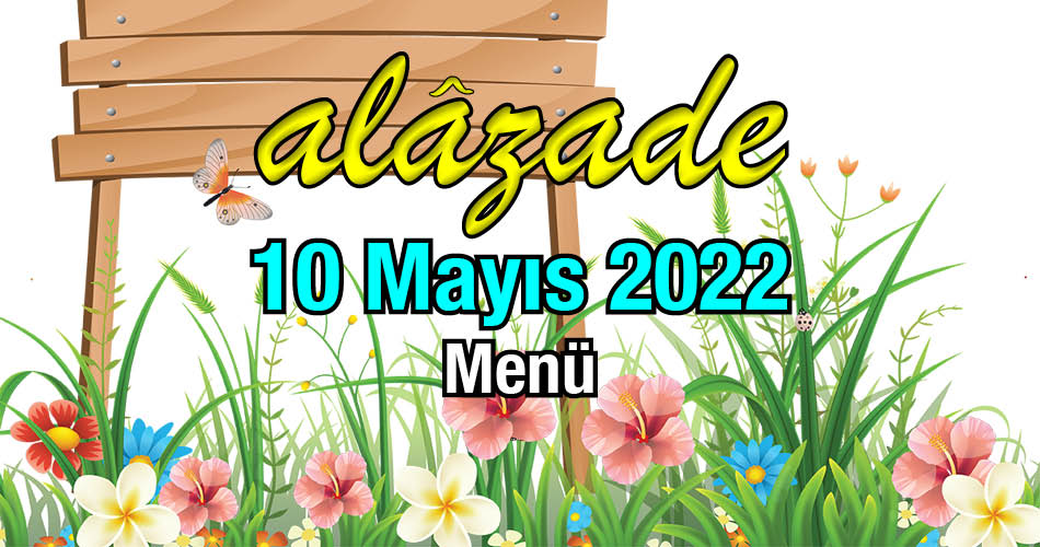 Alazade 10 Mayıs 2022 Menü