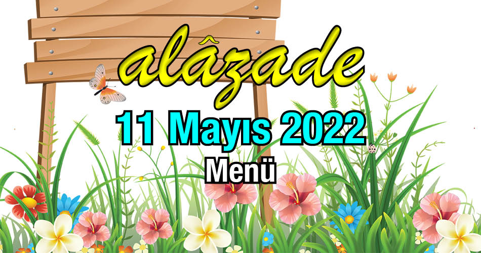 Alazade 11 Mayıs 2022 Menü