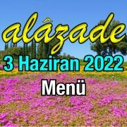 Alazade 3 Haziran 2022 Menü