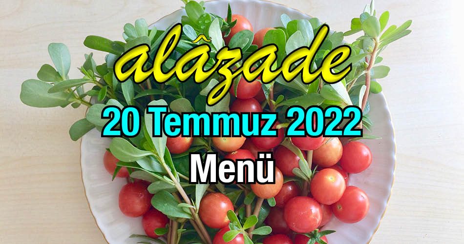 Alazade 20 Temmuz 2022 Menü
