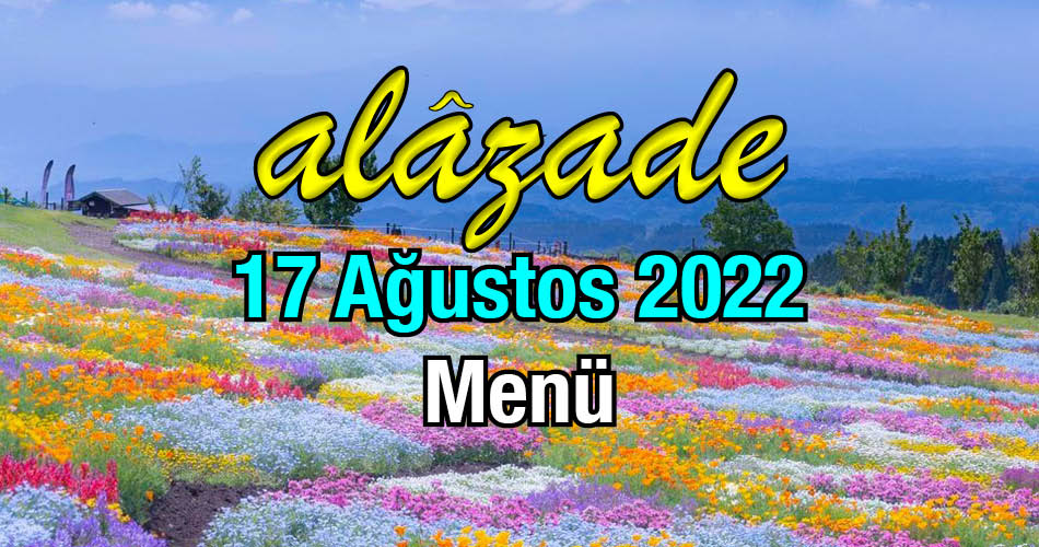 Alazade 17 Ağustos 2022 Menü