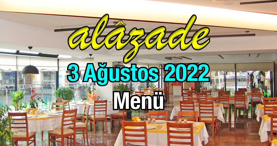 Alazade 3 Ağustos 2022 Menü
