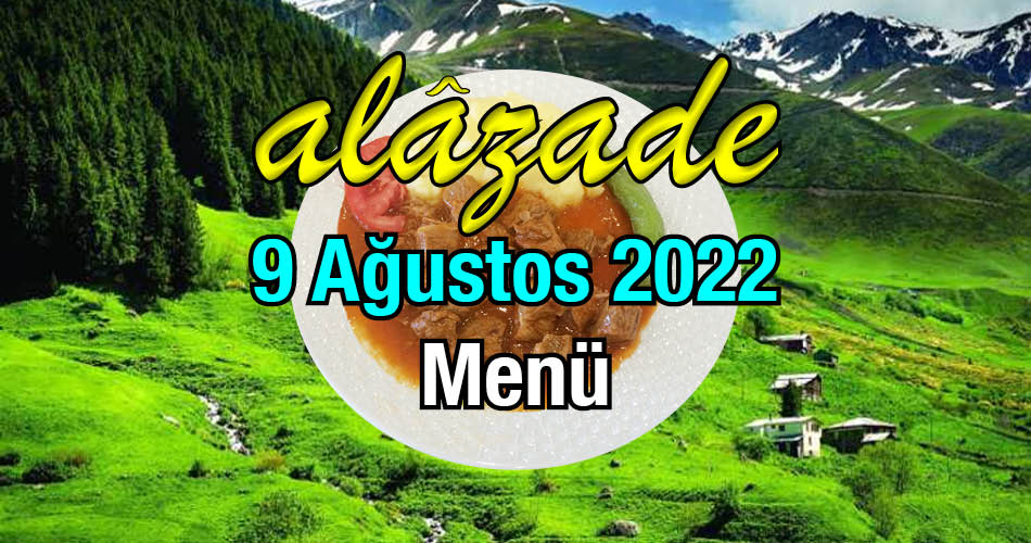 Alazade 9 Ağustos 2022 Menü