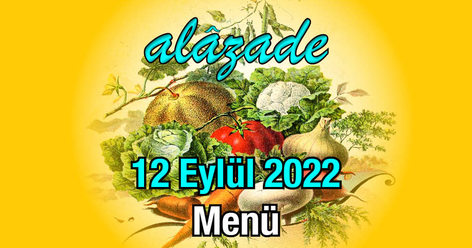 Alazade 12 Eylül 2022 Menü