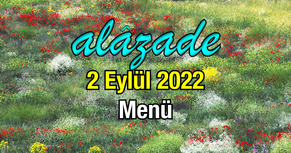 Alazade 2 Eylül 2022 Menü