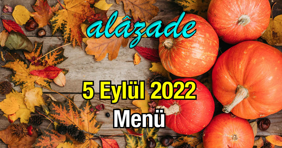 Alazade 5 Eylül 2022 Menü