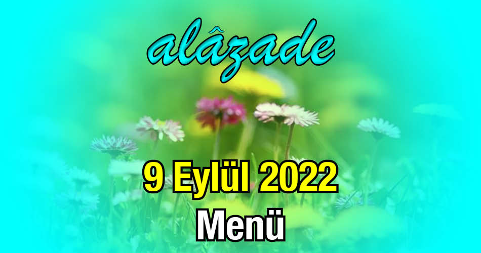 Alazade 9 Eylül 2022 Menü